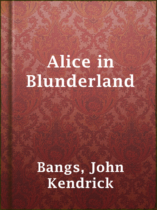 Title details for Alice in Blunderland by John Kendrick Bangs - Available